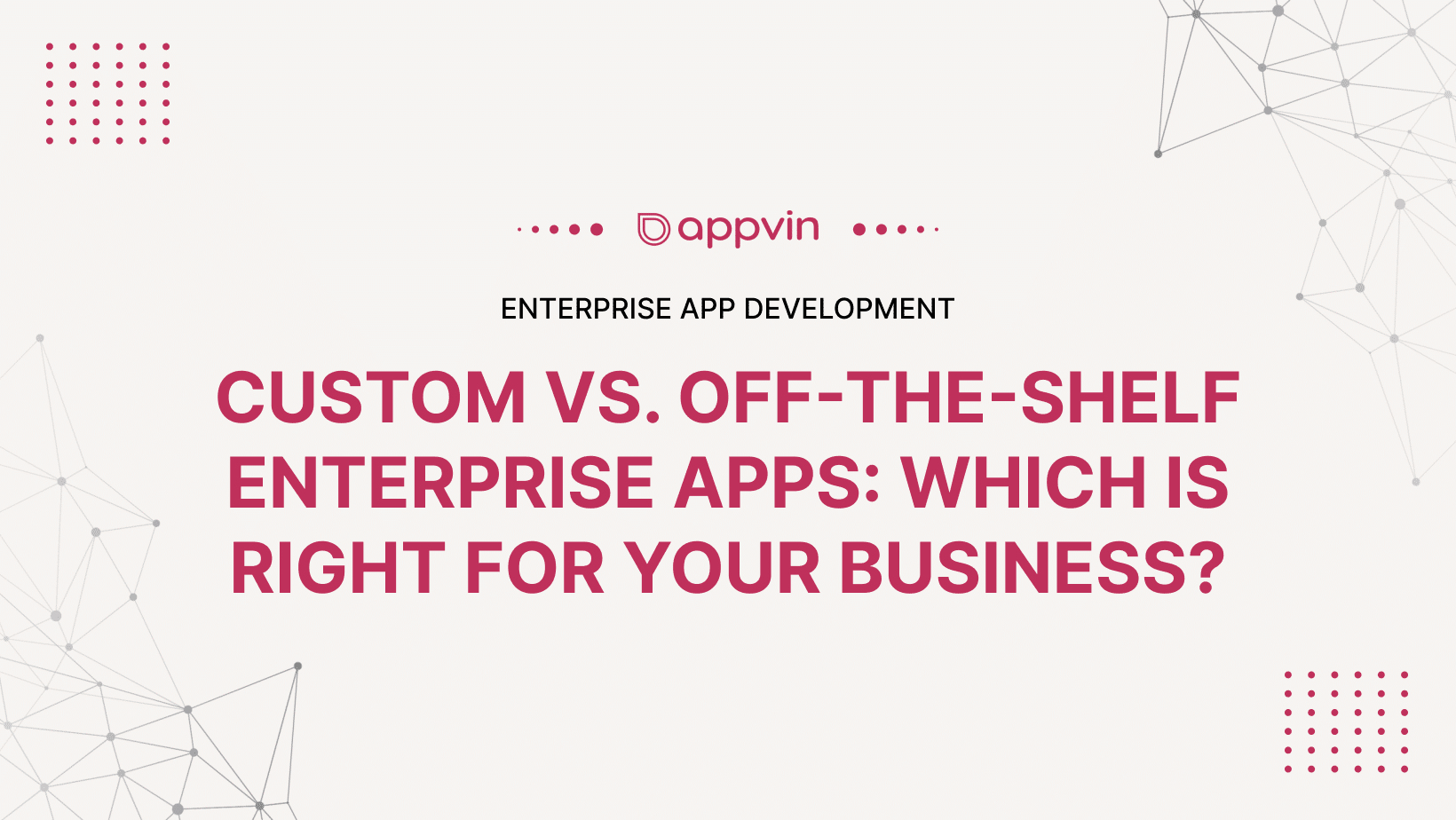 Custom vs Off-the-Shelf: Enterprise Apps Which is Right for Your Business?