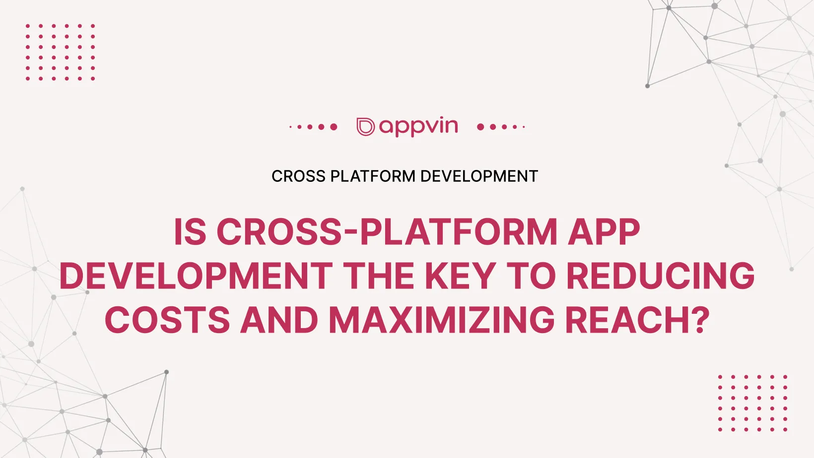 Is Cross-Platform App Development the Key to Reducing Costs and Maximizing Reach? 